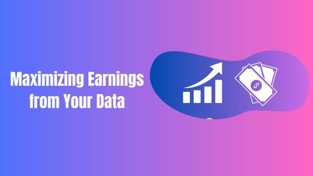 Maximizing Earnings from Your Data